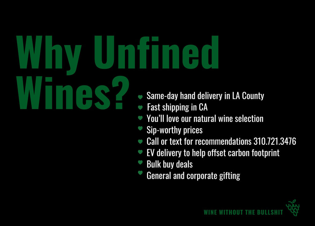 An image describing why you should choose Unfined Wines. A total of 8 bulletpoints describing why to choose us, as follows: We offer same-day hand delivery in LA County; Fast shipping in California; You'll Love our natural wine selection; Sip-worthy prices; Call or text us for recommendations at 310-721-3476; Electric vehicle delivery to help offset carbon footprint; bulk buy deals; Lastly, we offer general and corporate gifting.